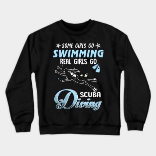 Some Girls Go Swimming Real Girls Go Scuba Diving Crewneck Sweatshirt